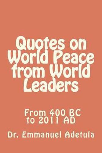 Quotes on World Peace from World Leaders: 400 BC to 2011 AD