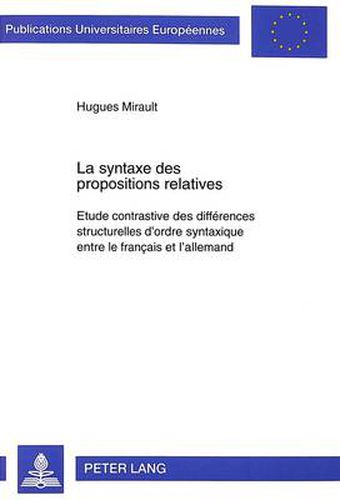 Cover image for La Syntaxe Des Propositions Relatives: Etude Contrastive Des Differences Structurelles D'Ordre Syntaxique Entre Le Francais Et L'Allemand