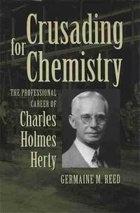 Cover image for Crusading for Chemistry: The Professional Career of Charles Holmes Herty