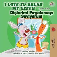 Cover image for I Love to Brush My Teeth (English Turkish Bilingual Book)