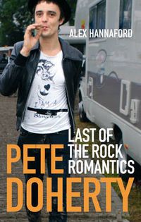 Cover image for Pete Doherty: Last of the Rock Romantics