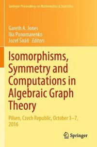 Cover image for Isomorphisms, Symmetry and Computations in Algebraic Graph Theory: Pilsen, Czech Republic, October 3-7, 2016