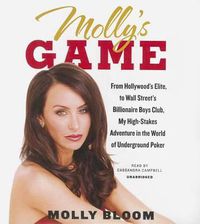 Cover image for Molly's Game: From Hollywood's Elite to Wall Street's Billionaire Boys Club, My High-Stakes Adventure in the World of Underground Poker
