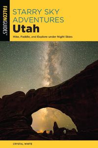 Cover image for Starry Sky Adventures Utah: Hike, Paddle, and Explore under Night Skies