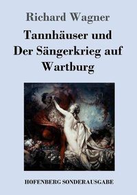 Cover image for Tannhauser und Der Sangerkrieg auf Wartburg: Grosse romantische Oper in drei Akten