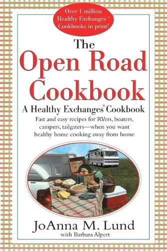 Cover image for The Open Road Cookbook: Fast and Easy Recipes for RVers, Boaters, Campers, Tailgater -- When You Want Healthy Home Cooking Away From Home