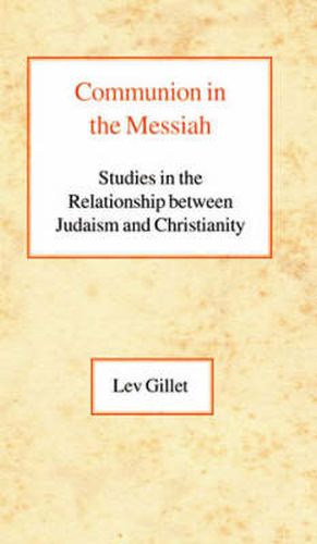 Cover image for Communion in the Messiah: Studies in the Relationship between Judaism and Christianity