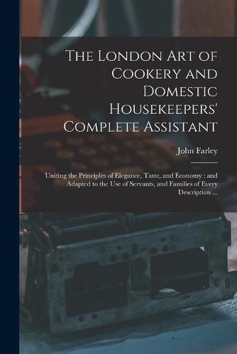 The London art of Cookery and Domestic Housekeepers' Complete Assistant