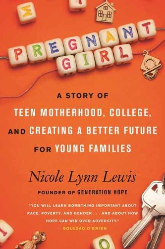 Cover image for Pregnant Girl: A Story of Teen Motherhood, College, and Creating a Better Future for Young Families