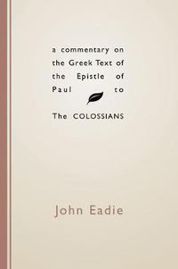 Cover image for A Commentary on the Greek Text of the Epistle of Paul to the Colossians