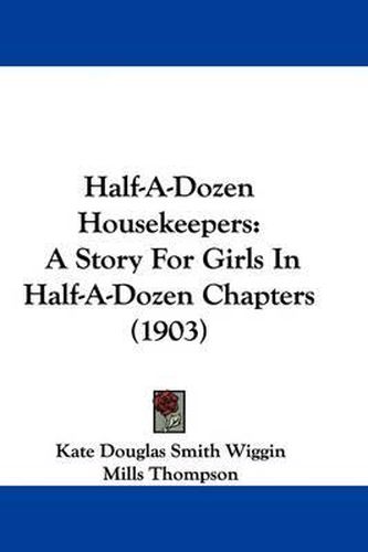 Cover image for Half-A-Dozen Housekeepers: A Story for Girls in Half-A-Dozen Chapters (1903)