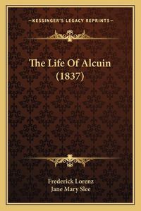 Cover image for The Life of Alcuin (1837)