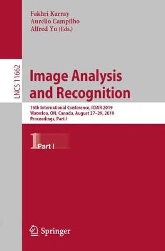 Cover image for Image Analysis and Recognition: 16th International Conference, ICIAR 2019, Waterloo, ON, Canada, August 27-29, 2019, Proceedings, Part I