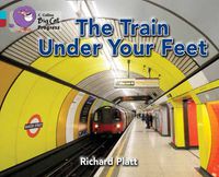 Cover image for The Train Under Your Feet: Band 07 Turquoise/Band 14 Ruby