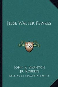 Cover image for Jesse Walter Fewkes