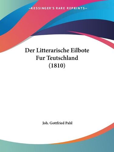 Cover image for Der Litterarische Eilbote Fur Teutschland (1810)