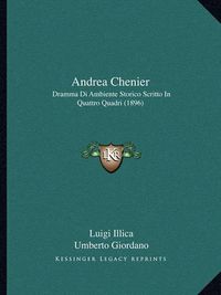 Cover image for Andrea Chenier: Dramma Di Ambiente Storico Scritto in Quattro Quadri (1896)