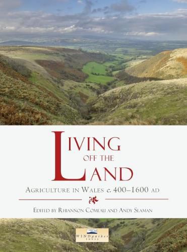 Living off the Land: Agriculture in Wales c. 400-1600 AD