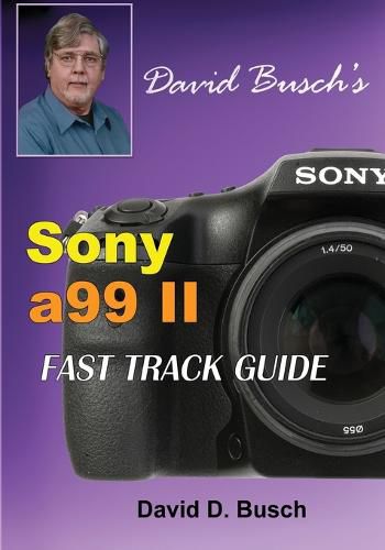 Cover image for DAVID BUSCH'S Sony Alpha a99 II FAST TRACK GUIDE