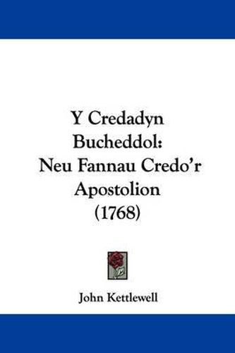 Y Credadyn Bucheddol: Neu Fannau Credo'r Apostolion (1768)