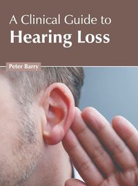 Cover image for A Clinical Guide to Hearing Loss