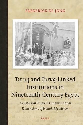 Cover image for Turuq and Turuq-Linked Institutions in Nineteenth-Century Egypt: A Historical Study in Organizational Dimensions of Islamic Mysticism