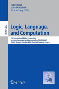 Cover image for Logic, Language, and Computation: 7th International Tbilisi Symposium on Logic, Language, and Computation, TbiLLC 2007, Tbilisi, Georgia, October 1-5, 2007. Revised Selected Papers