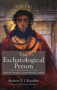 Cover image for The Eschatological Person: Alexander Schmemann and Joseph Ratzinger in Dialogue