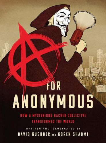 Cover image for A for Anonymous: How a Mysterious Hacker Collective Transformed the World