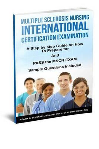 Cover image for Multiple Sclerosis Nursing International Certification Examination: A Step by Step Guide on How to Prepare for and Pass the MSCN Exam