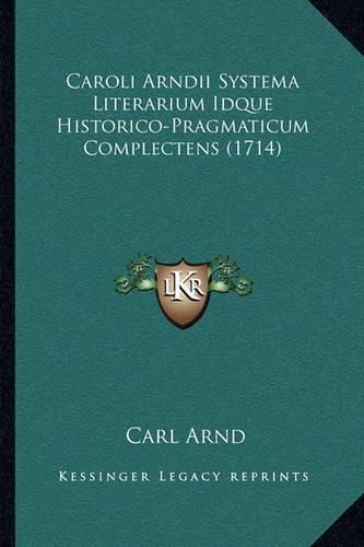 Cover image for Caroli Arndii Systema Literarium Idque Historico-Pragmaticum Complectens (1714)