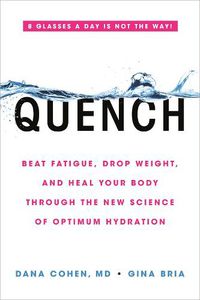 Cover image for Quench: Beat Fatigue, Drop Weight, and Heal Your Body Through the New Science of Optimum Hydration