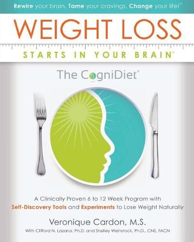 Cover image for Weight Loss Starts In Your Brain: A Clinically Proven 6 to 12 Week Program with Self-Discovery Tools and Experiments to Lose Weight Naturally.