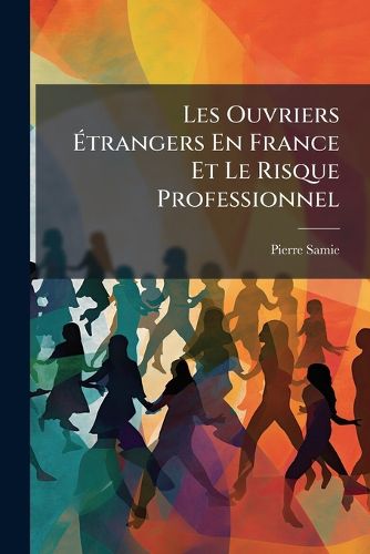 Cover image for Les Ouvriers Trangers En France Et Le Risque Professionnel