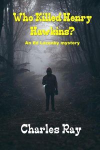 Cover image for Who Killed Henry Hawkins?: An Ed Lazenby mystery