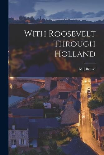 Cover image for With Roosevelt Through Holland