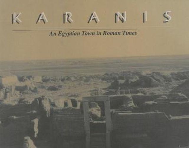 Cover image for Karanis, An Egyptian Town in Roman Times: Discoveries of the University of Michigan Expedition to Egypt (1924-1935)