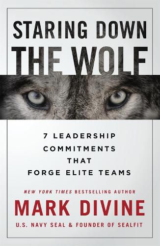 Staring Down The Wolf: 7 Leadership Commitments That Forge Elite Teams