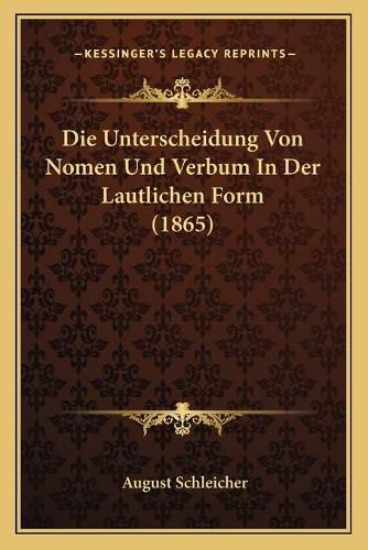 Cover image for Die Unterscheidung Von Nomen Und Verbum in Der Lautlichen Form (1865)