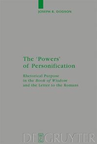 Cover image for The 'Powers' of Personification: Rhetorical Purpose in the 'Book of Wisdom' and the Letter to the Romans