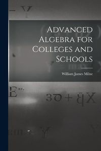 Cover image for Advanced Algebra for Colleges and Schools