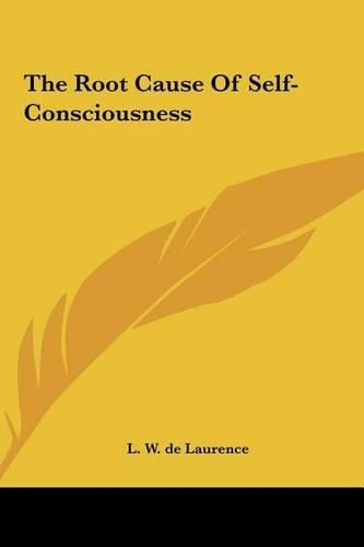 The Root Cause of Self-Consciousness the Root Cause of Self-Consciousness