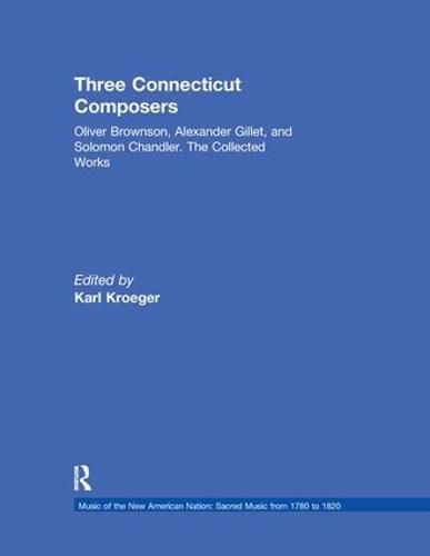 Cover image for Three Connecticut Composers: Oliver Brownson, Alexander Gillet, and Solomon Chandler: The Collected Works