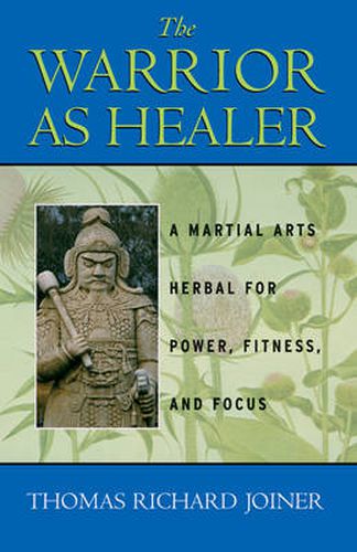 Warrior as Healer: A Martial Arts Herbal for Power, Fitness, and Focus