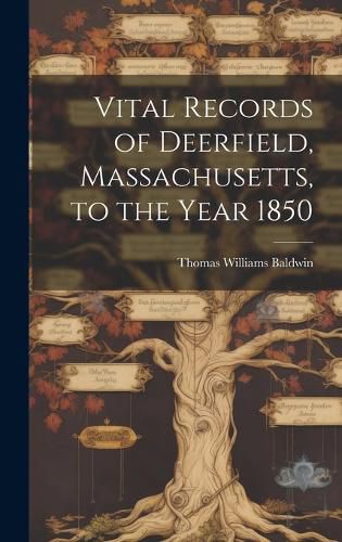Cover image for Vital Records of Deerfield, Massachusetts, to the Year 1850