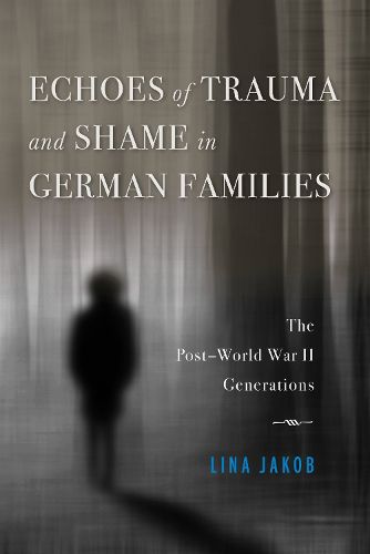 Cover image for Echoes of Trauma and Shame in German Families: The Post-World War II Generations