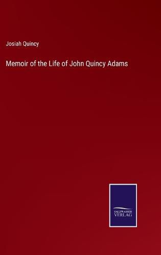 Memoir of the Life of John Quincy Adams