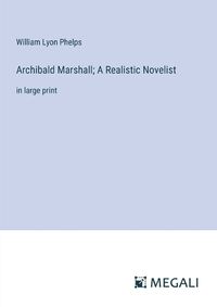 Cover image for Archibald Marshall; A Realistic Novelist