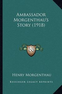 Cover image for Ambassador Morgenthau's Story (1918)