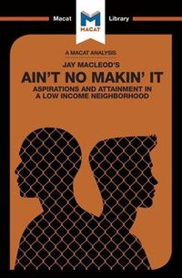 Cover image for An Analysis of Jay MacLeod's Ain't No Makin' It: Aspirations and Attainment in a Low Income Neighborhood